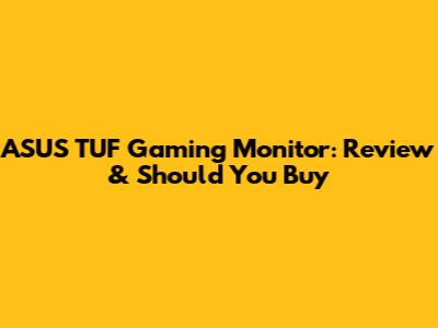 ASUS TUF Gaming Monitor: Review & Should You Buy