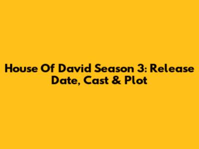 House Of David Season 3: Release Date, Cast & Plot