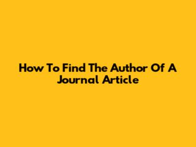 How To Find The Author Of A Journal Article