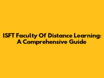 ISFT Faculty Of Distance Learning: A Comprehensive Guide