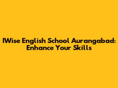 IWise English School Aurangabad: Enhance Your Skills