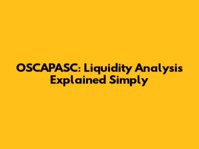 OSCAPASC: Liquidity Analysis Explained Simply